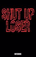 Shut Up Loser Notebook: Journal Gift ( 6 x 9 - 110 blank pages)