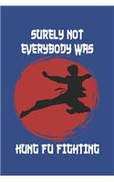 Surely Not Everybody Was Kung Fu Fighting: Lined Notebook