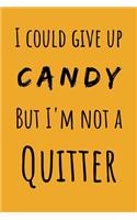 I Could Give Up Candy But I'm Not A Quitter
