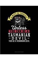 Always Be Yourself Unless You Can Be a Tasmanian Devil Then Be a Tasmanian Devil