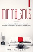 Minimalismus: Wie du durch Entrümpeln und Aufräumen in deinem Leben einfach Ordnung schaffen kannst