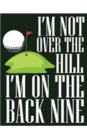 I'm Not Over the Hill I'm on the Back Nine: Blank Journal with College Ruled Lined Paper - Golf Course