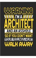 Warning I'm a Architect and an Asshole So If You Don't Want Your Feelings Hurt Walk Away: Architect Notebook Architect Journal Handlettering Logbook 110 Journal Paper Pages 6 X 9