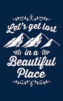 Let's Get Lost in a Beautiful Place: Notebook for Hiking Hiker Camper Camping 6x9 in Dotted