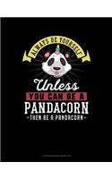 Always Be Yourself Unless You Can Be a Pandacorn Then Be a Pandacorn: 6 Columns Columnar Pad(190 6 Columns Columnar Pad)