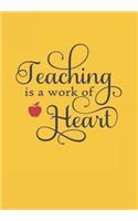 Teaching is a Work of Heart: Teacher Inspirational Notebook, Journal, Blank-Lined Book