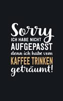 Ich habe vom Kaffee trinken geträumt: tolles Notizbuch liniert mit 100 Seiten