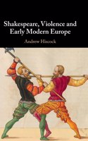 Shakespeare, Violence and Early Modern Europe