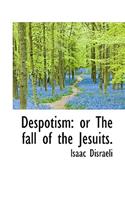 Despotism: Or the Fall of the Jesuits.