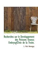 Recherches Sur Le Developpement Des Poissons Osseux; Embryog Nie de La Truite.