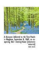 A Discourse Delivered to the First Parish in Hingham, September 8, 1869, on Re-Opening Their Meeting