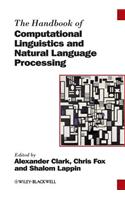 The Handbook of Computational Linguistics and Natural Language Processing: (Blackwell Handbooks in Linguistics)