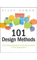 101 Design Methods: A Structured Approach for Driving Innovation in Your Organization