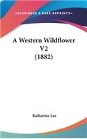 A Western Wildflower V2 (1882)