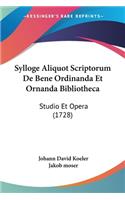 Sylloge Aliquot Scriptorum De Bene Ordinanda Et Ornanda Bibliotheca