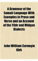 A Grammar of the Somali Language with Examples in Prose and Verse and an Account of the Yibir and Midgan Dialects