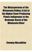 The Metaspermae of the Minnesota Valley; A List of the Higher Seed-Producing Plants Indigenous to the Drainage-Basin of the Minnesota River