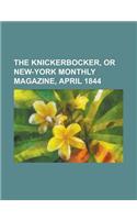 The Knickerbocker, or New-York Monthly Magazine, April 1844