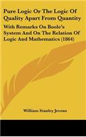 Pure Logic or the Logic of Quality Apart from Quantity: With Remarks on Boole's System and on the Relation of Logic and Mathematics (1864)