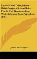 Patris Mauri Oder Johann Heidelbergers Schandliche Flucht Und Gewussenlose Widerkehrung Zum Papstdom (1701)