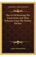 Art of Knowing the Good Genie and Their Influence Upon the Destiny of Men