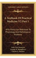 Textbook of Practical Medicine V2 Part 1: With Particular Reference to Physiology and Pathological Anatomy