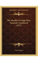 Morality Of Stage-Plays Seriously Considered (1757)