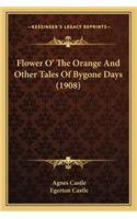 Flower O' the Orange and Other Tales of Bygone Days (1908)