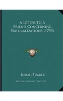 A Letter To A Friend Concerning Naturalizations (1753): (English)