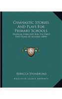 Gymnastic Stories And Plays For Primary Schools: Physical Exercises For The First Two Years Of School (1899)(English)