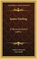James Darling: A Memorial Sketch (1891)