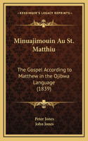 Minuajimouin Au St. Matthiu: The Gospel According to Matthew in the Ojibwa Language (1839)