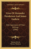 Lives Of Alexander Henderson And James Guthrie