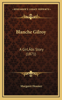 Blanche Gilroy: A Girl's Story (1871)