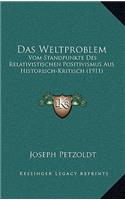 Das Weltproblem: Vom Standpunkte Des Relativistischen Positivismus Aus Historisch-Kritisch (1911)