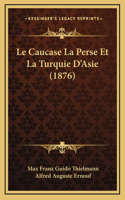 Le Caucase La Perse Et La Turquie D'Asie (1876)