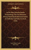 An Die Hohe Deutsche Bundes Versammlung; Uber Das Retorsions Princip; Deutschlands Retorsions System ALS Nothwehr Und Nicht ALS Zweck (1820)