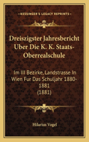 Dreiszigster Jahresbericht Uber Die K. K. Staats-Oberrealschule