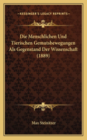 Die Menschlichen Und Tierischen Gemutsbewegungen Als Gegenstand Der Wissenschaft (1889)