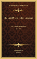 The Case Of Our Fellow Creatures: The Oppressed Africans (1784)