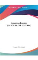 American Reasons (LARGE PRINT EDITION)