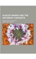August Manns and the Saturday Concerts; A Memoir and a Retrospect: (English)