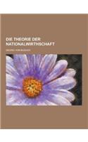 Die Theorie Der Nationalwirthschaft: (German)