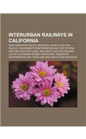 Interurban Railways in California: Northwestern Pacific Railroad, Pacific Electric Railway, Sacramento Northern Railway, Key System(English)