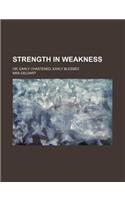 Strength in Weakness; Or, Early Chastened, Early Blessed