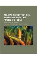 Annual Report of the Superintendent of Public Schools; Of the City of Philadelphia