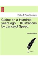 Claire; Or, a Hundred Years Ago ... Illustrations by Lancelot Speed.