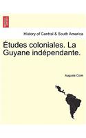 Etudes Coloniales. La Guyane Ind Pendante.: (French)