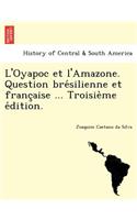 L'Oyapoc et l'Amazone. Question brésilienne et française ... Troisième édition.