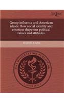 Group Influence and American Ideals: How Social Identity and Emotion Shape Our Political Values and Attitudes
